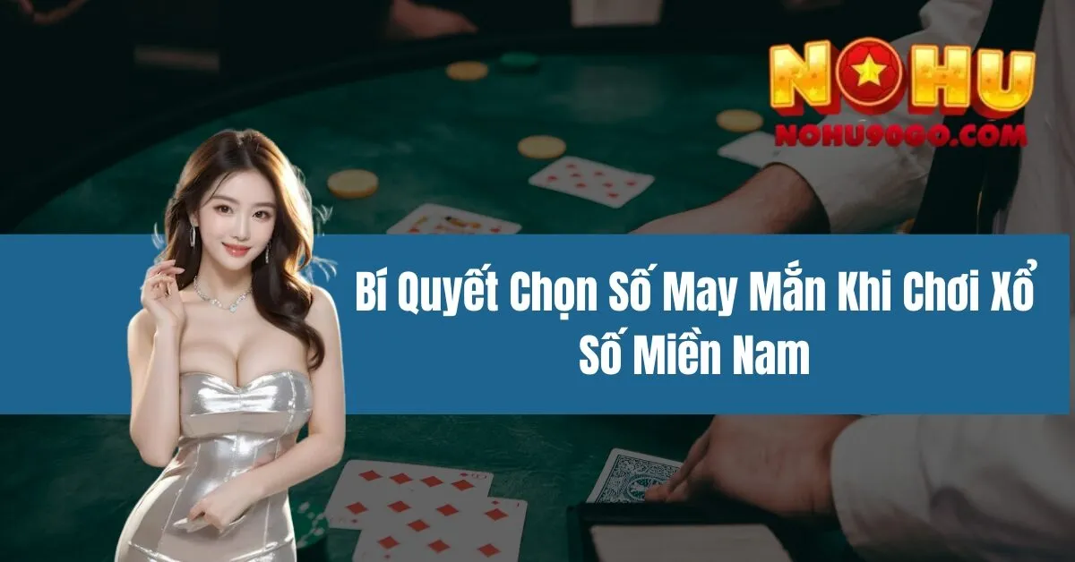 Xổ Số Miền Nam - Bí Quyết Chọn Số May Mắn Khi Chơi 1 Bí Quyết Chọn Số May Mắn Khi Chơi Xổ Số Miền Nam