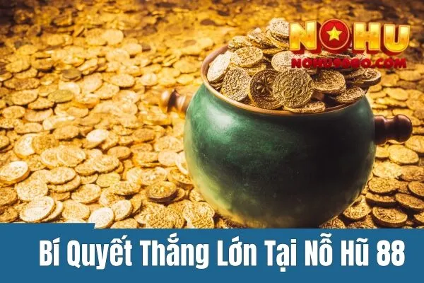 Nổ Hũ 88 - Mở Cửa Cơ Hội Thắng Lớn Với Các Mẹo Chơi Đơn Giản 3 Nổ Hũ 88 - Mở Cửa Cơ Hội Thắng Lớn Với Các Mẹo Chơi Đơn Giản