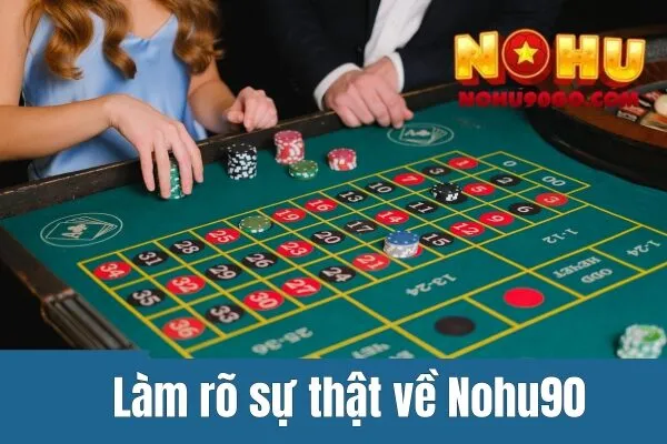 Nohu90 Lừa Đảo - Làm Rõ Nguyên Nhân Tin Đồn 3 Nohu90 lừa đảo - Làm Rõ Nguyên Nhân Tin Đồn