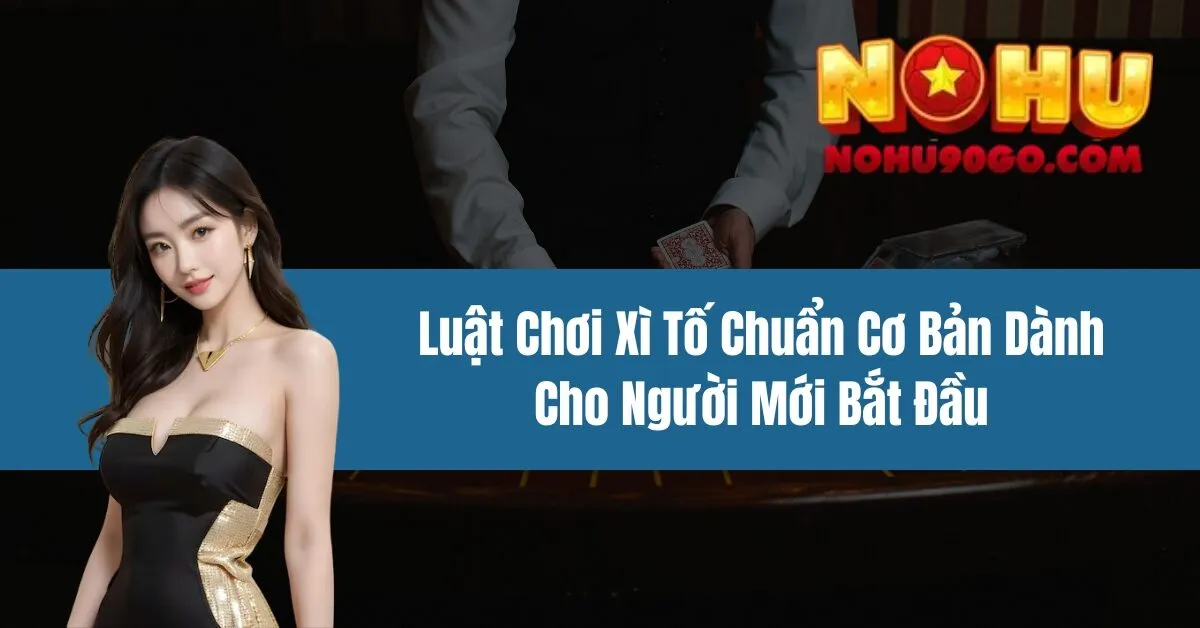 Luật Chơi Xì Tố Chuẩn Cơ Bản Dành Cho Người Mới Bắt Đầu 1 Luật Chơi Xì Tố Chuẩn Cơ Bản Dành Cho Người Mới Bắt Đầu