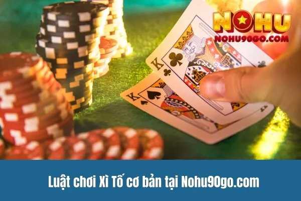 Luật Chơi Xì Tố Chuẩn Cơ Bản Dành Cho Người Mới Bắt Đầu 2 Luật Chơi Xì Tố Chuẩn Cơ Bản Dành Cho Người Mới Bắt Đầu