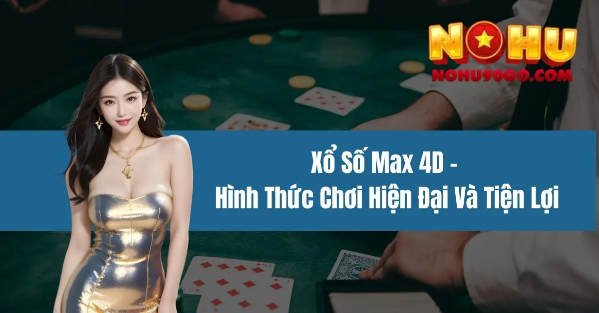 Xổ Số Max 4D - Hình Thức Chơi Hiện Đại Và Tiện Lợi 1 Xổ Số Max 4D - Hình Thức Chơi Hiện Đại Và Tiện Lợi