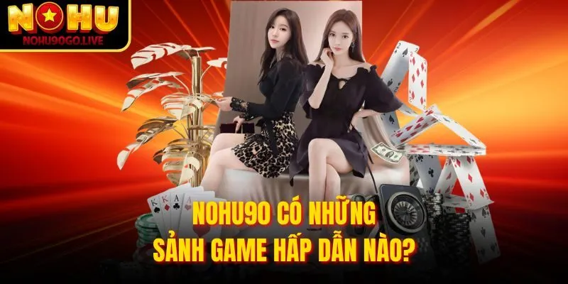 Trang chủ 276 NOHU90 có những sảnh game hấp dẫn nào?
